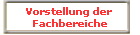Vorstellung der 
Fachbereiche